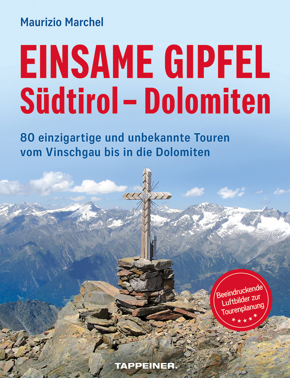 Einsame Gipfel. Südtirol, Dolomiten. 80 einzigartige Touren vom Vinschgau bis in die Dolomiten