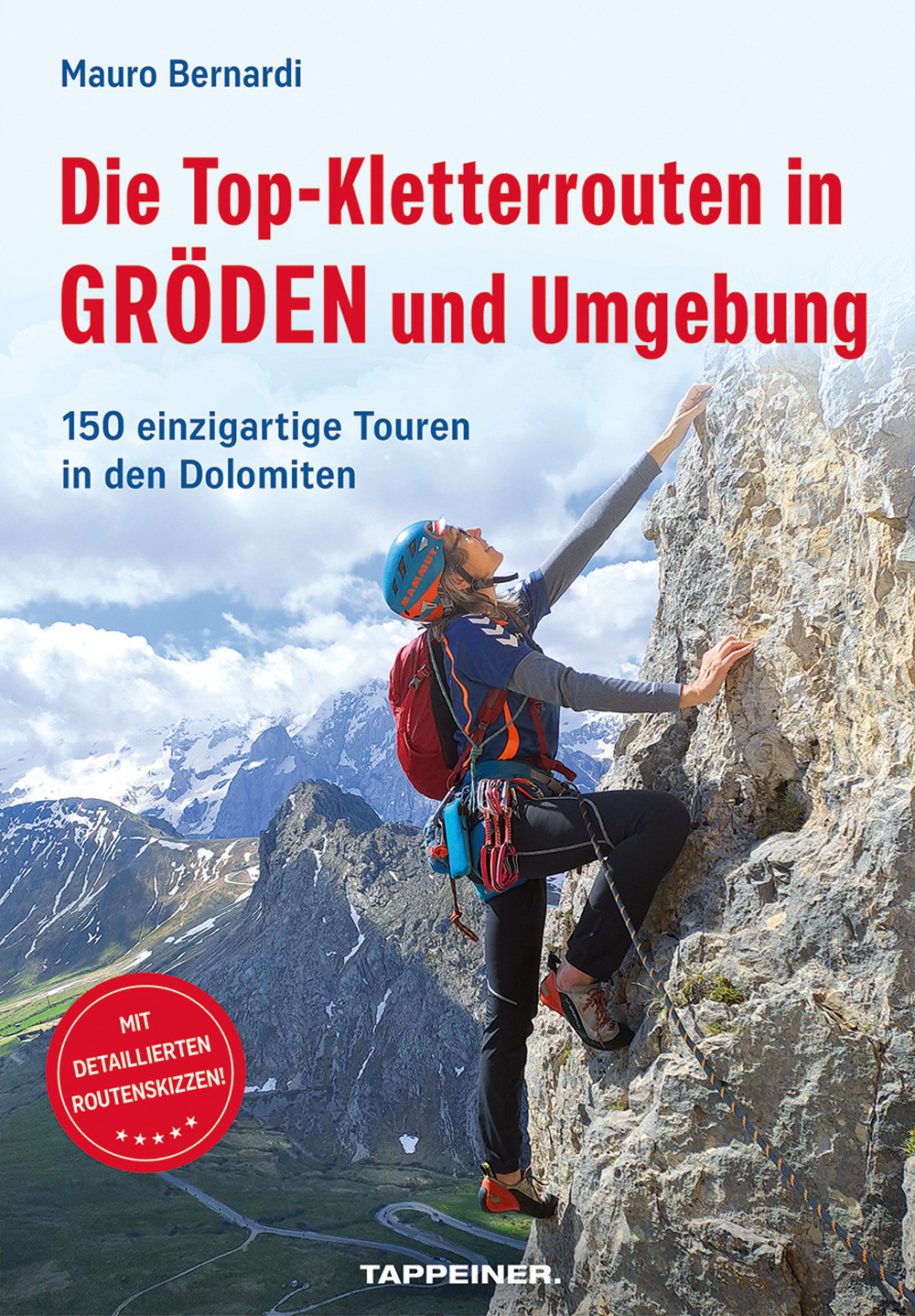 Die Top-Kletterrouten in Gröden und Umgebung. 150 einzigartige Touren in den Dolomiten