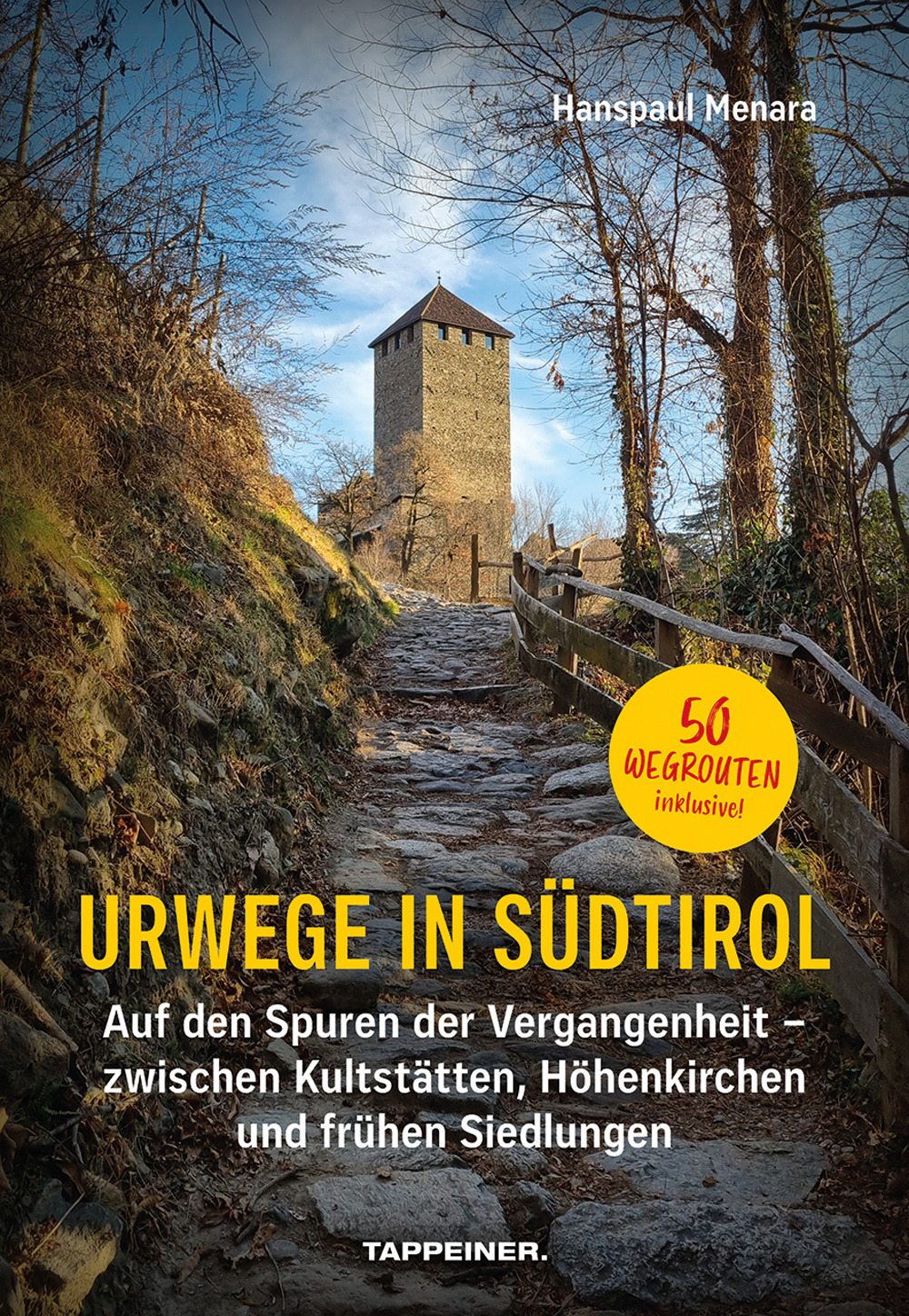 Urwege in Südtirol. Auf den Spuren der Vergangenheit - zwischen Kultstätten, Höhenkirchen und frühen Siedlungen