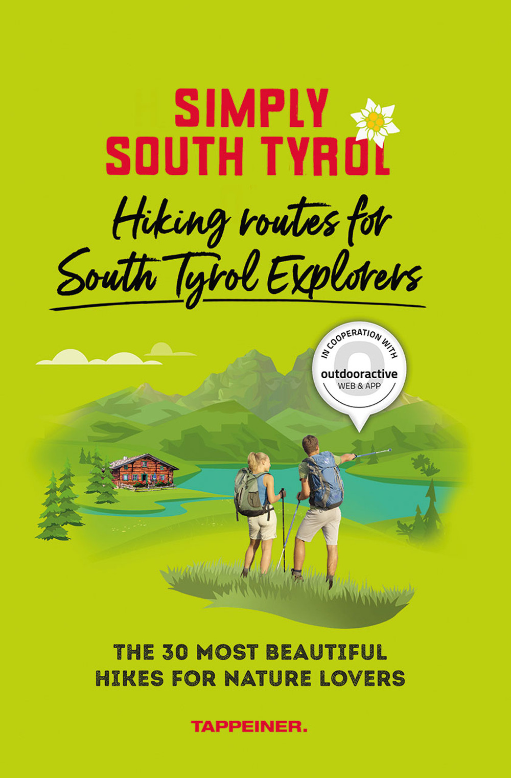 Simply South Tyrol: hiking routes for South Tyrol explorers. The 30 most beautiful hikes for nature lovers