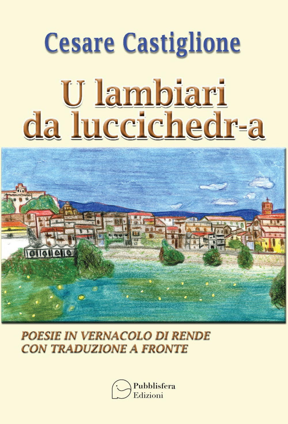 U lambiari da luccichedra. Poesie in vernacolo di Rende con traduzione a fronte