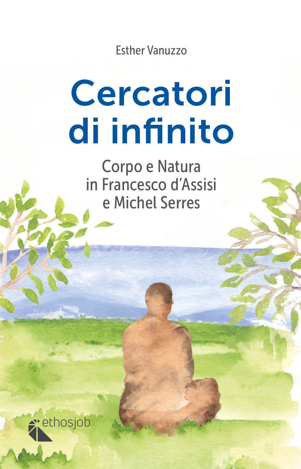 Cercatori di infinito. Corpo e natura in Francesco d'Assisi e Michel Serres