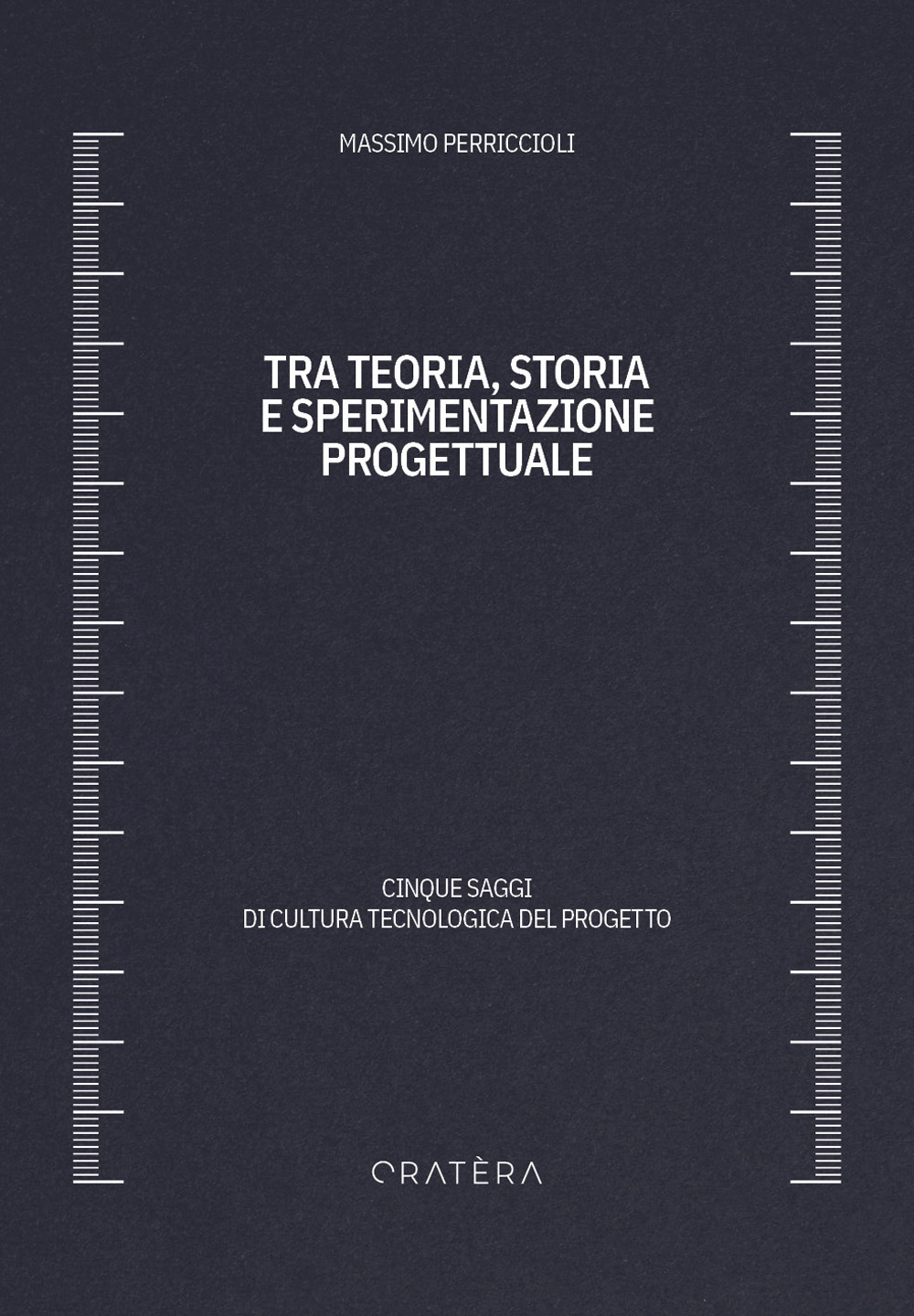 Tra teoria, storia e sperimentazione progettuale. Cinque saggi di cultura tecnologica del progetto