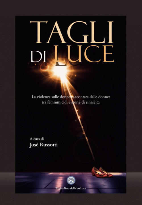 Tagli di luce. La violenza sulle donne raccontata dalle donne: tra femminicidi e storie di rinascita