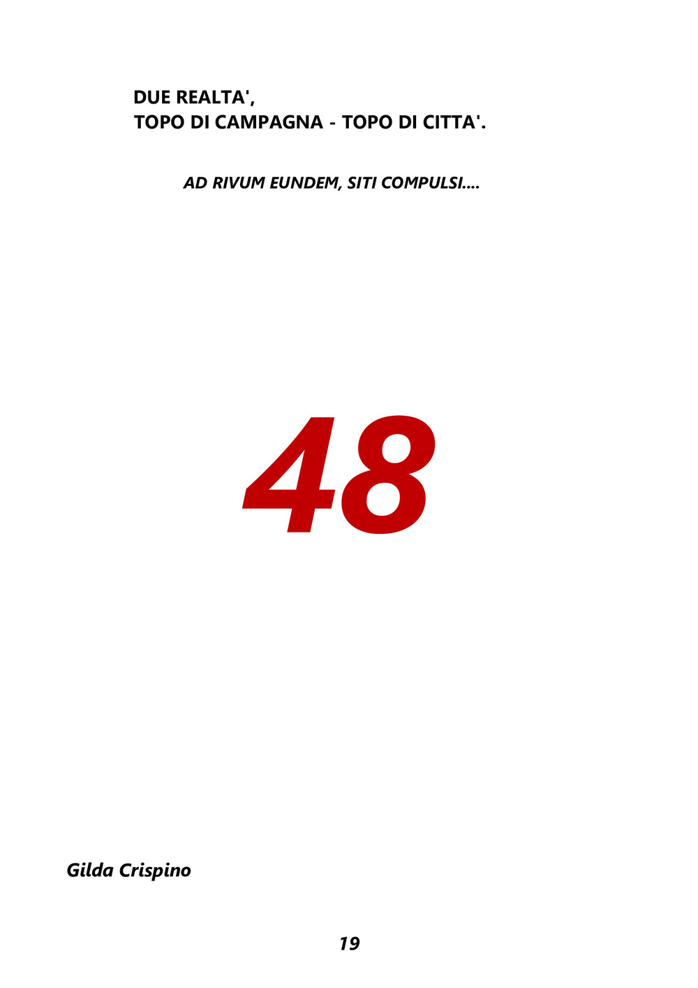 Topo di campagna, topo di città: due realtà. Ad rivum eundem, siti convulsi... 48