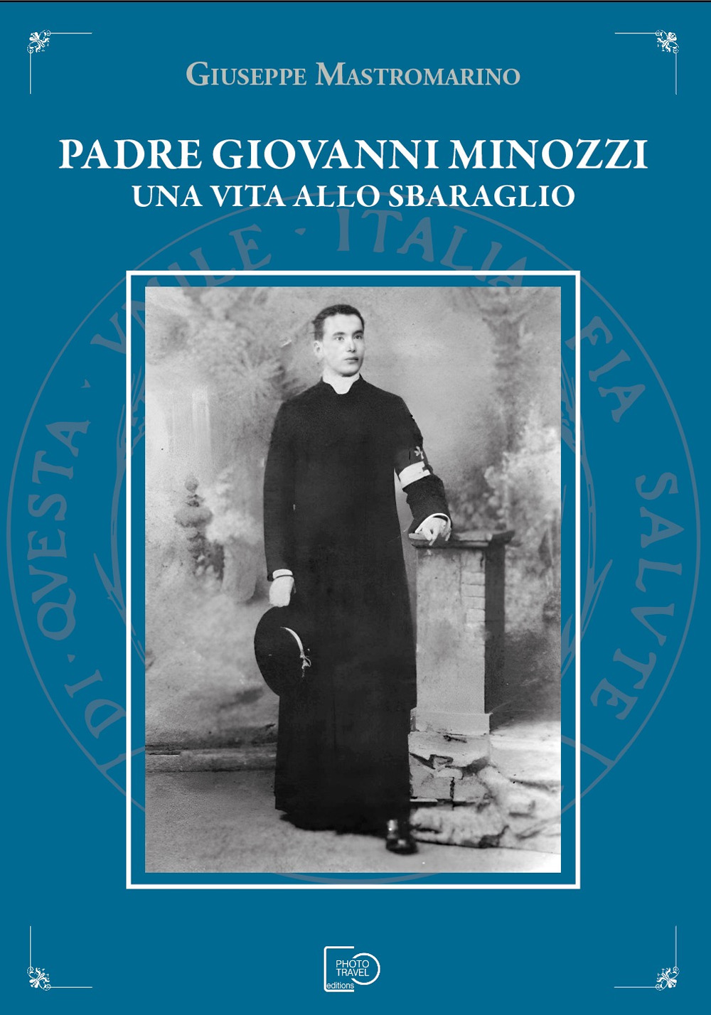 Padre Giovanni Minozzi. Una vita allo sbaraglio