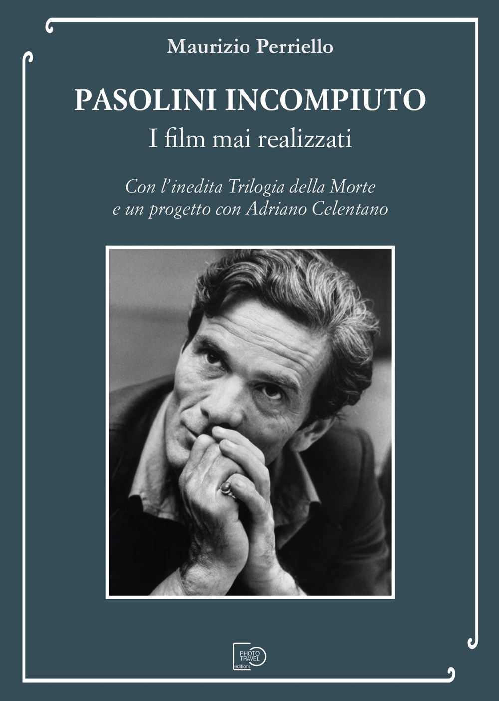 Pasolini incompiuto. I film mai realizzati. Con l’inedita Trilogia della Morte e un progetto con Adriano Celentano
