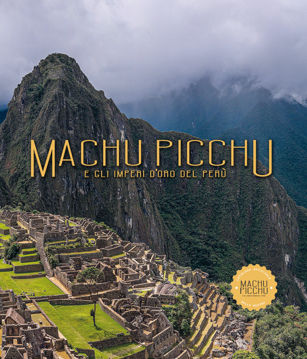 Machu Picchu. E gli imperi d'oro del Perú