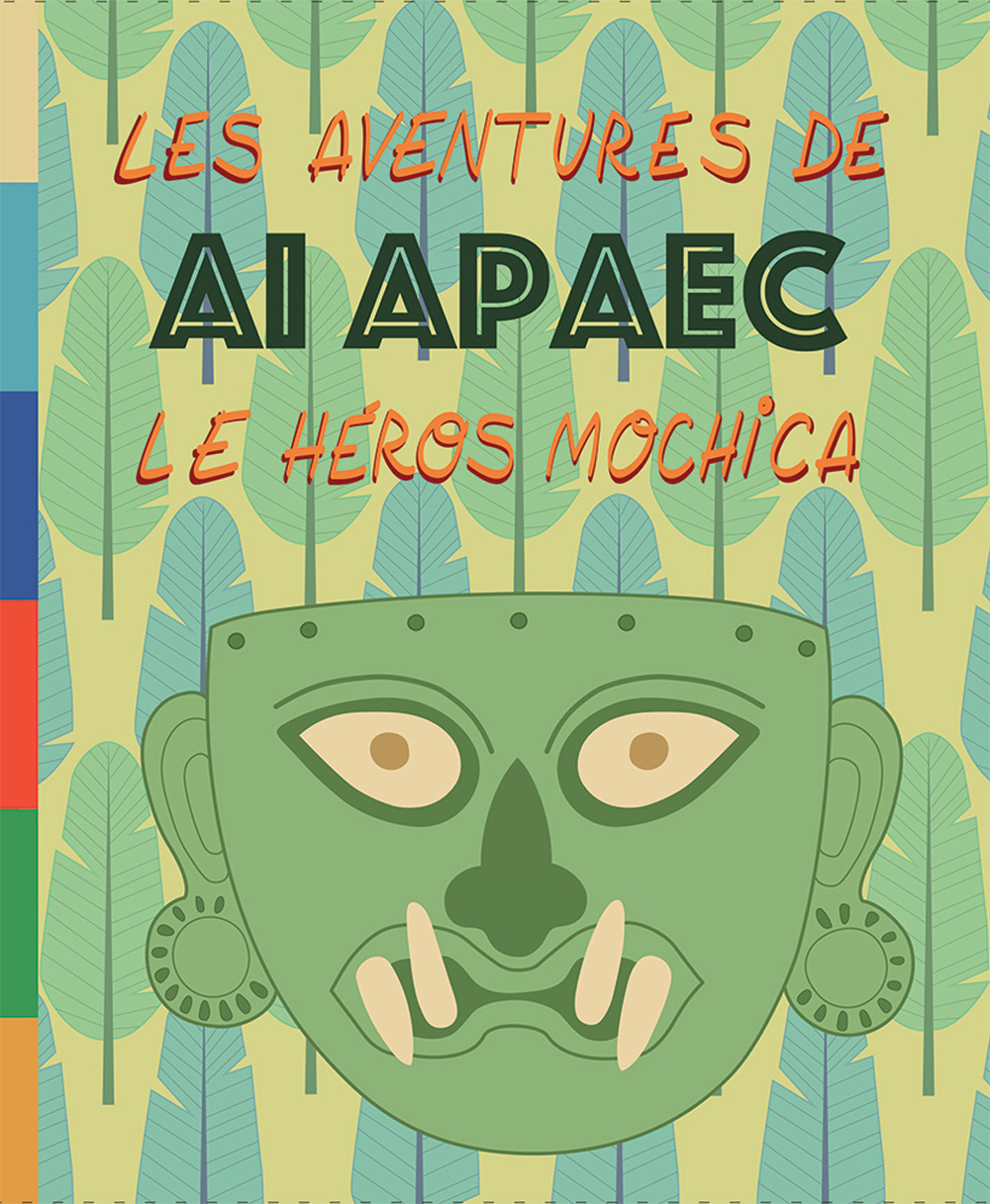 Les aventures de Ai Apaec le heros mochica