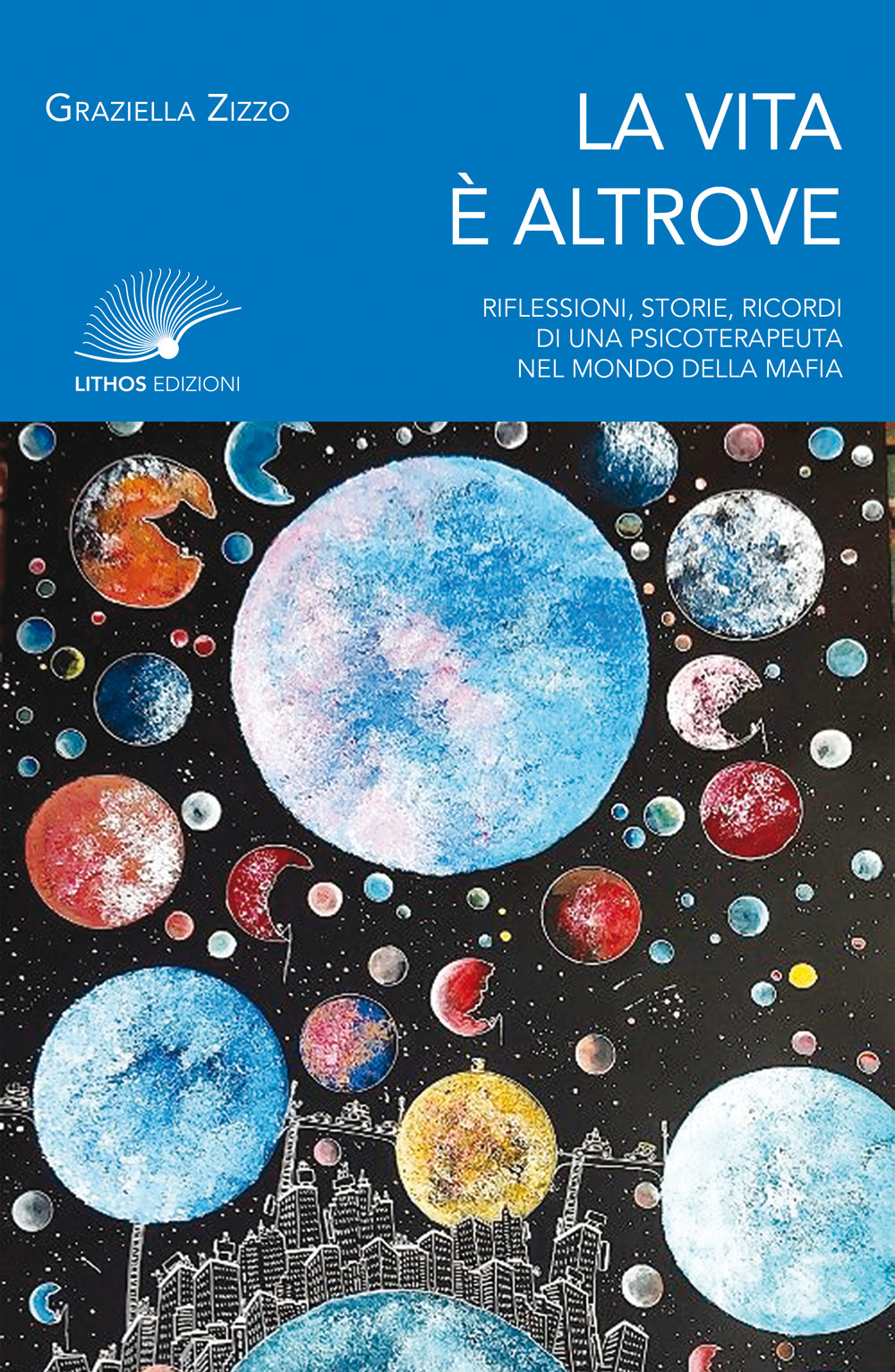 La vita è altrove. Riflessioni, storie, ricordi di una psicoterapeuta nel mondo della mafia