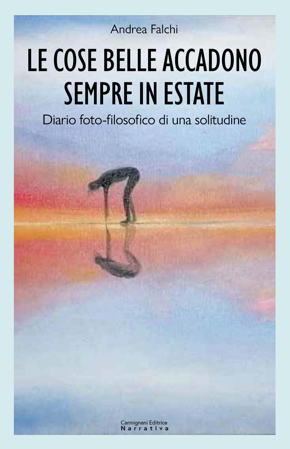 Le cose belle accadono sempre in estate. Diario foto-filosofico di una solitudine