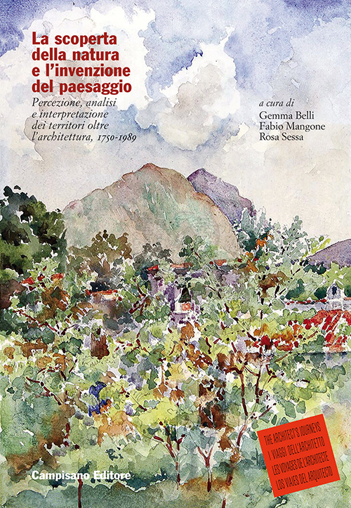 La scoperta della natura e l'invenzione del paesaggio. Percezione, analisi e interpretazione dei territori oltre l'architettura, 1750-1989