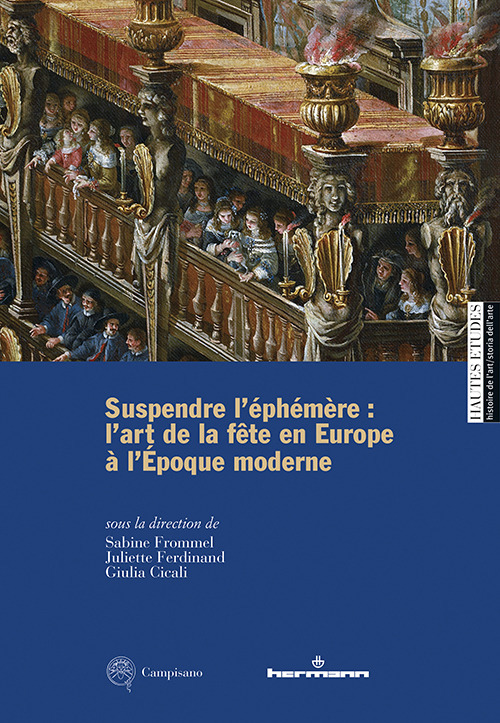 Suspendre l'éphémère: l'art de la fête en Europe à l'Époque moderne