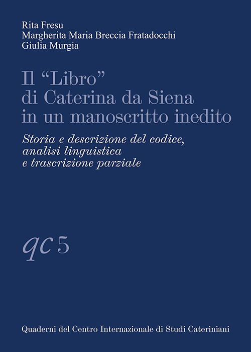 Il «Libro» di Caterina da Siena in un manoscritto inedito. Storia e descrizione del codice, analisi linguistica e trascrizione parziale