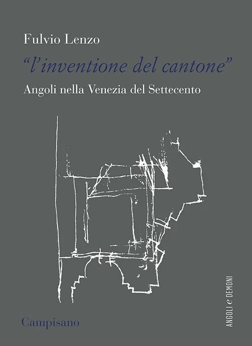L'«inventione del cantone» Angoli nella Venezia del Settecento