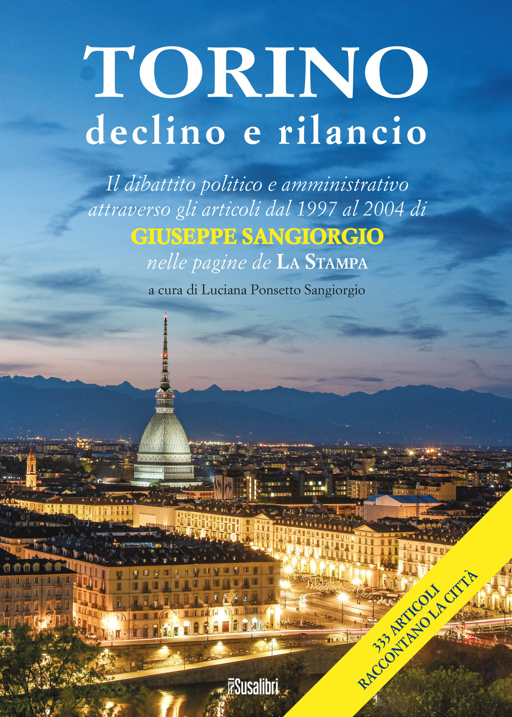 Torino declino e rilancio. Il dibattito politico e amministrativo attraverso gli articoli dal 1997 al 2004 di Giuseppe Sangiorgio nelle pagine de «La Stampa»