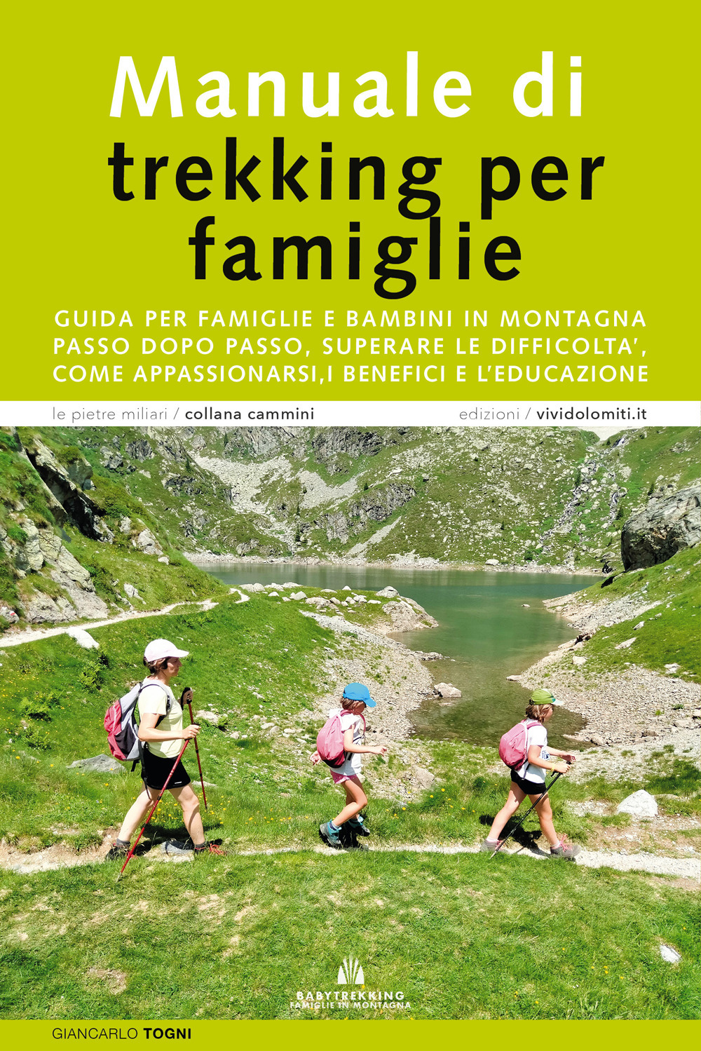 Manuale di trekking per famiglie. Guida per famiglie e bambini in montagna. Passo dopo passo, superare le difficoltà, come appassionarsi, i benefici e l'educazione