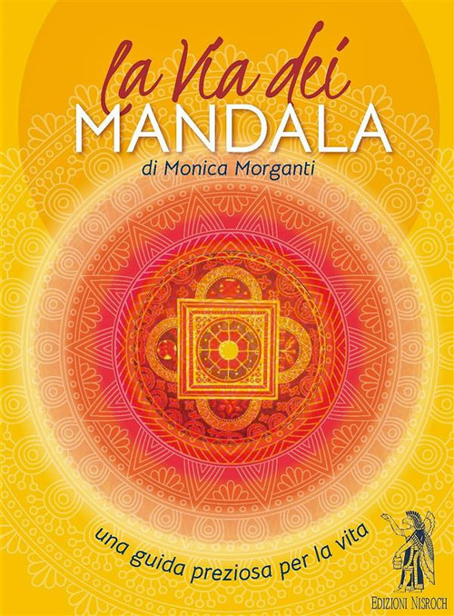 La via dei mandala. Una guida preziosa per la vita