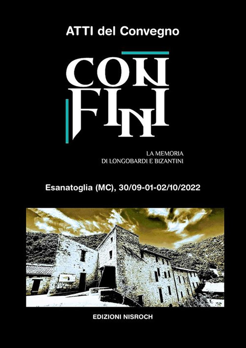 Confini. La memoria di Longobardi e Bizantini. Atti del convegno (Esanatoglia, 30 settembre - 2 ottobre 2022)