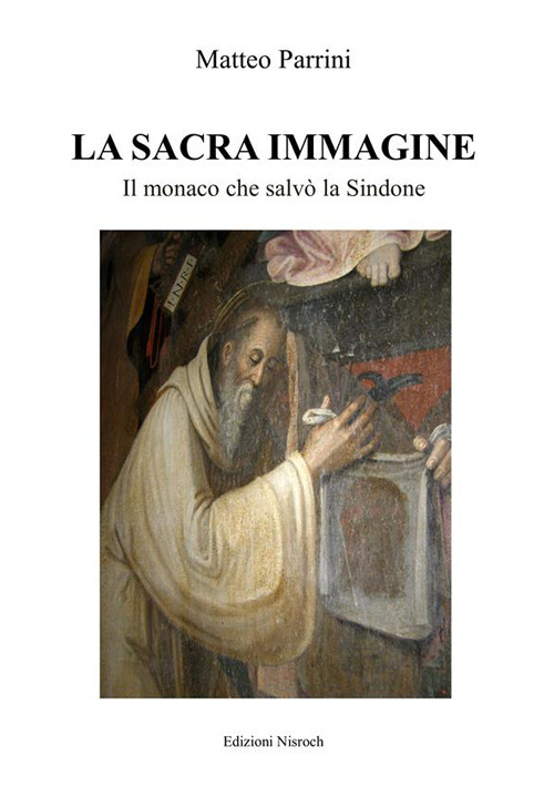 La sacra immagine. Il monaco che salvò la Sindone