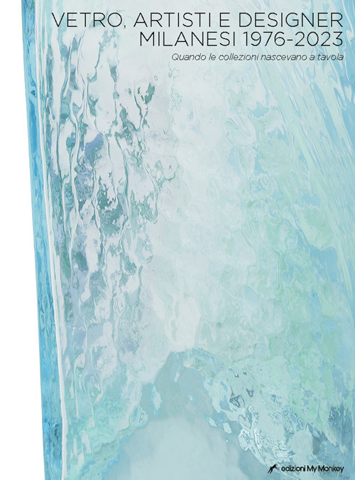 Vetro, artisti e designer milanesi 1976-2023. Quando le collezioni nascevano a tavola