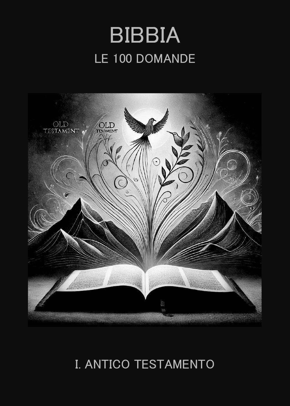 Bibbia. Le 100 domande. Vol. 1: Antico Testamento