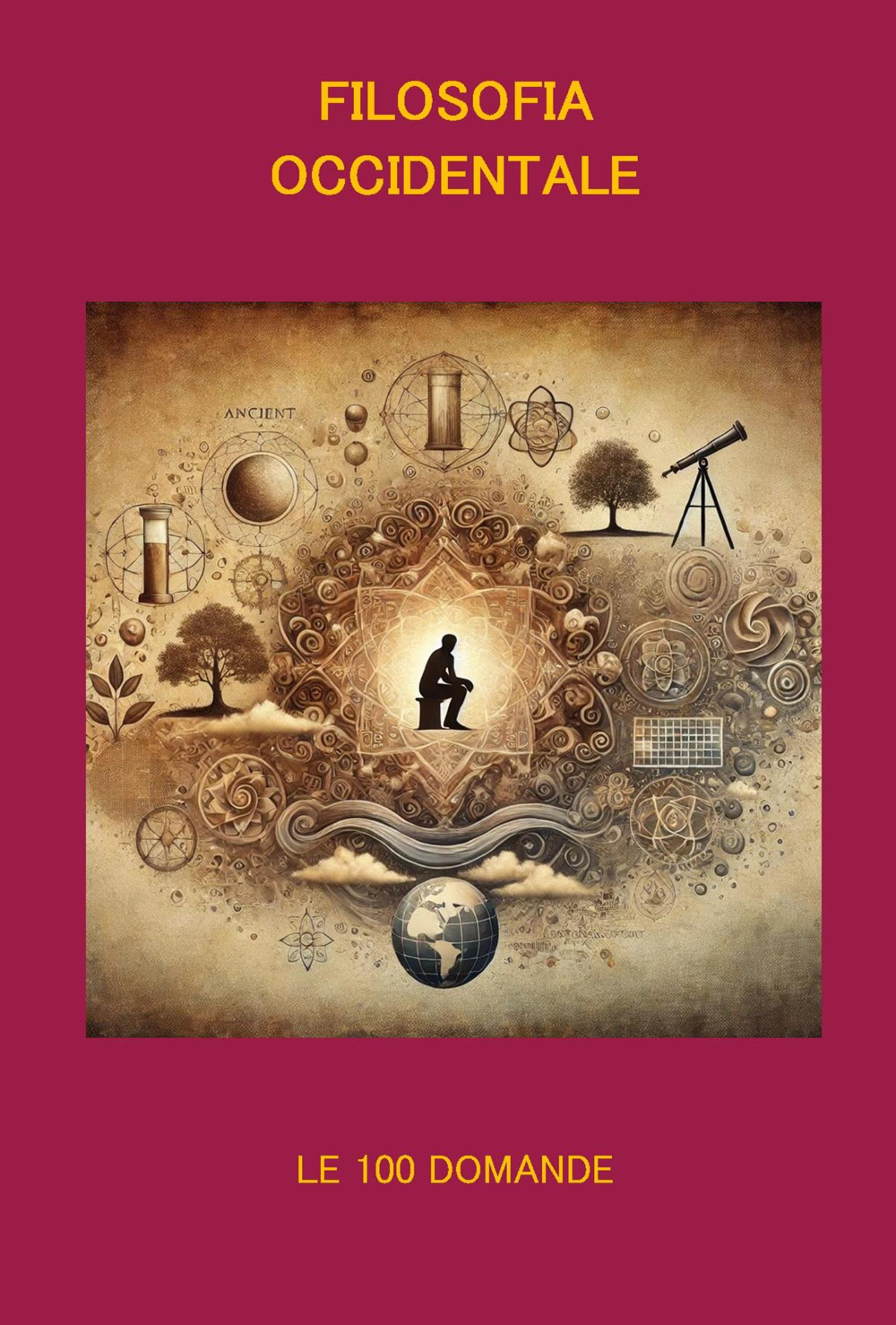 Filosofia occidentale. Le 100 domande. Un viaggio tra le idee che hanno cambiato il mondo