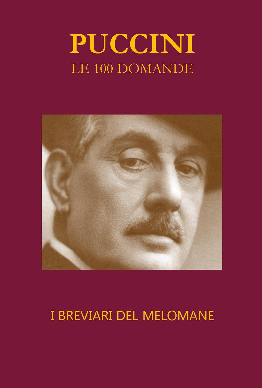 Puccini. Le 100 domande. I breviari del melomane
