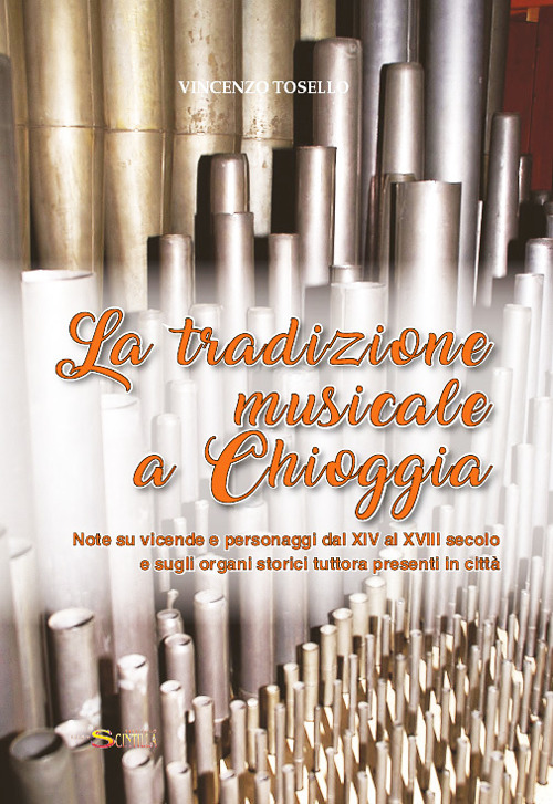 La tradizione musicale a Chioggia. Note su vicende e personaggi dal XIV al XVIII secolo e sugli organi storici tuttora presenti in città