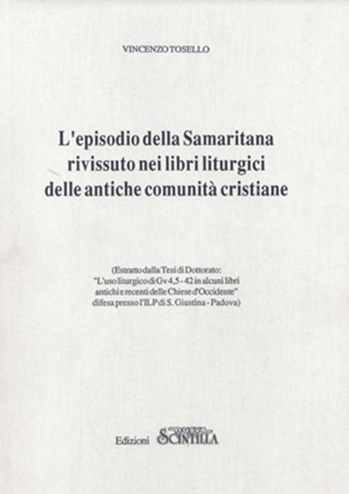L’episodio della Samaritana rivissuto nei libri liturgici delle antiche comunità cristiane. Estratto della Tesi di Dottorato. «L’Uso liturgico di Gv 4,5-42 in alcuni libri antichi e recenti delle Chiese d’Occidente»