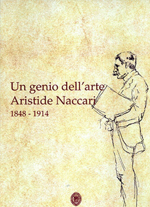 Un genio dell'arte Aristide Naccari 1848-1914