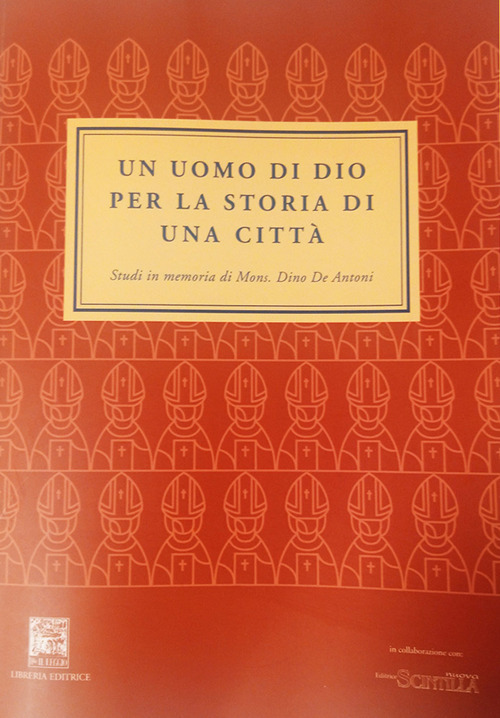Un uomo di Dio per la storia di una città. Studi in memoria di mons. Dino De Antoni