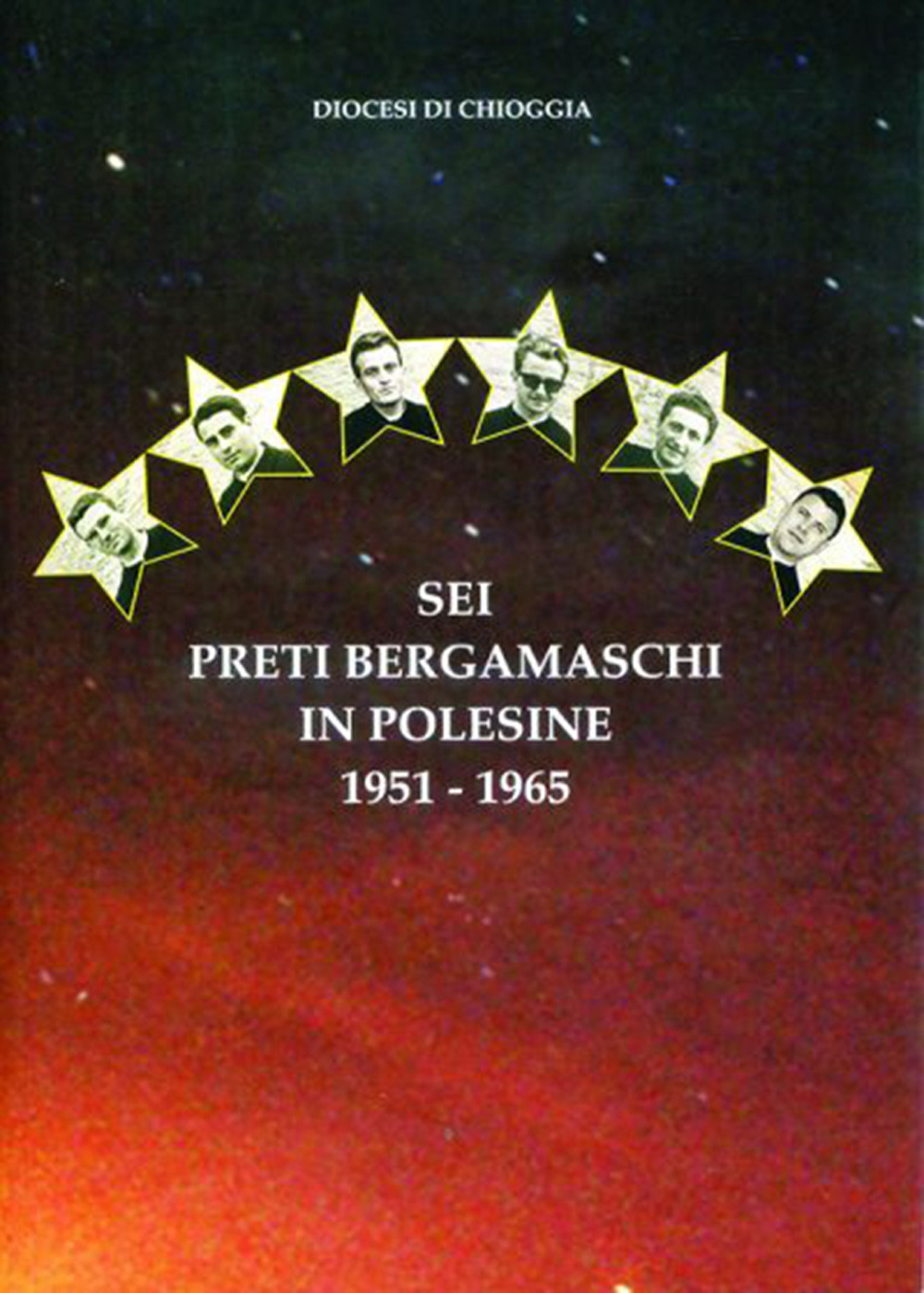 Diocesi di Chioggia. Sei preti bergamaschi in Polesine, 1951-1965