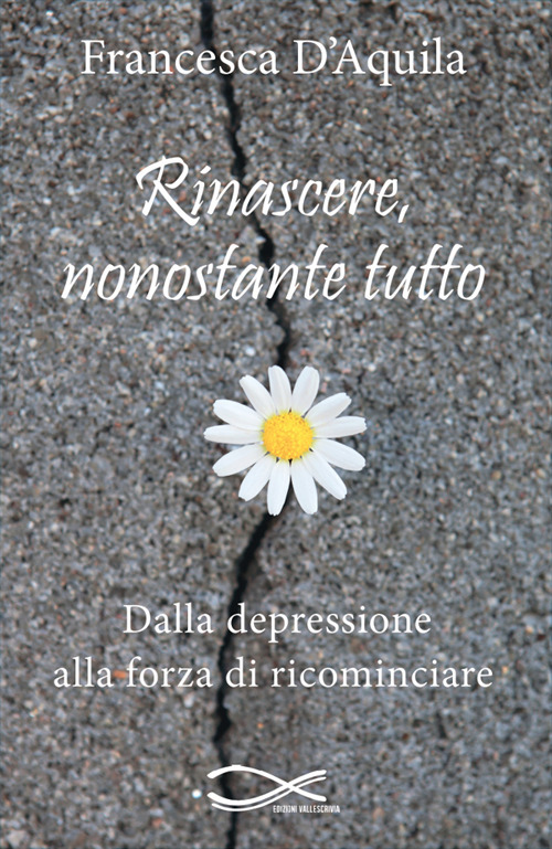 Rinascere, nonostante tutto. Dalla depressione alla forza di ricominciare