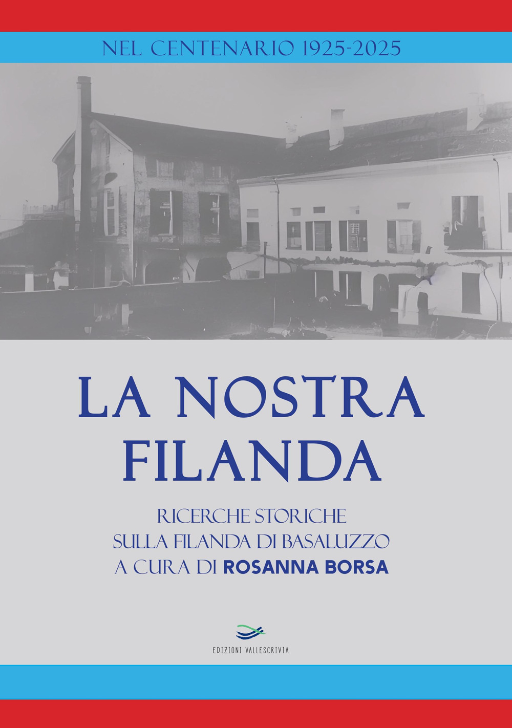 La nostra Filanda. Ricerche storiche sulla filanda di Basaluzzo