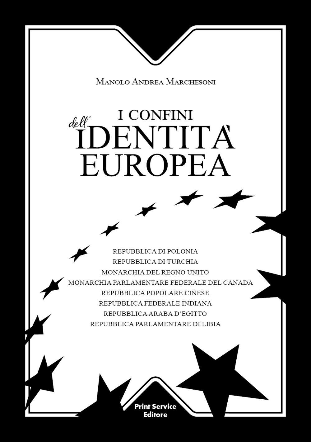 I confini dell'Identità Europea. Repubblica di Polonia - Repubblica di Turchia - Monarchia del Regno Unito - Monarchia Parlamentare Federale del Canada - Repubblica Popolare Cinese - Repubblica Federale Indiana - Repubblica Araba d'Egitto - Repubblica Parlamentare di Libia