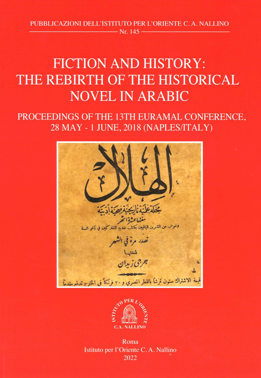 Fiction and history. The rebirth of the historical novel in arabic. Proceeding of the 13th EURAMAL Conference (28 May-1 June 2018 Naples, Italy)
