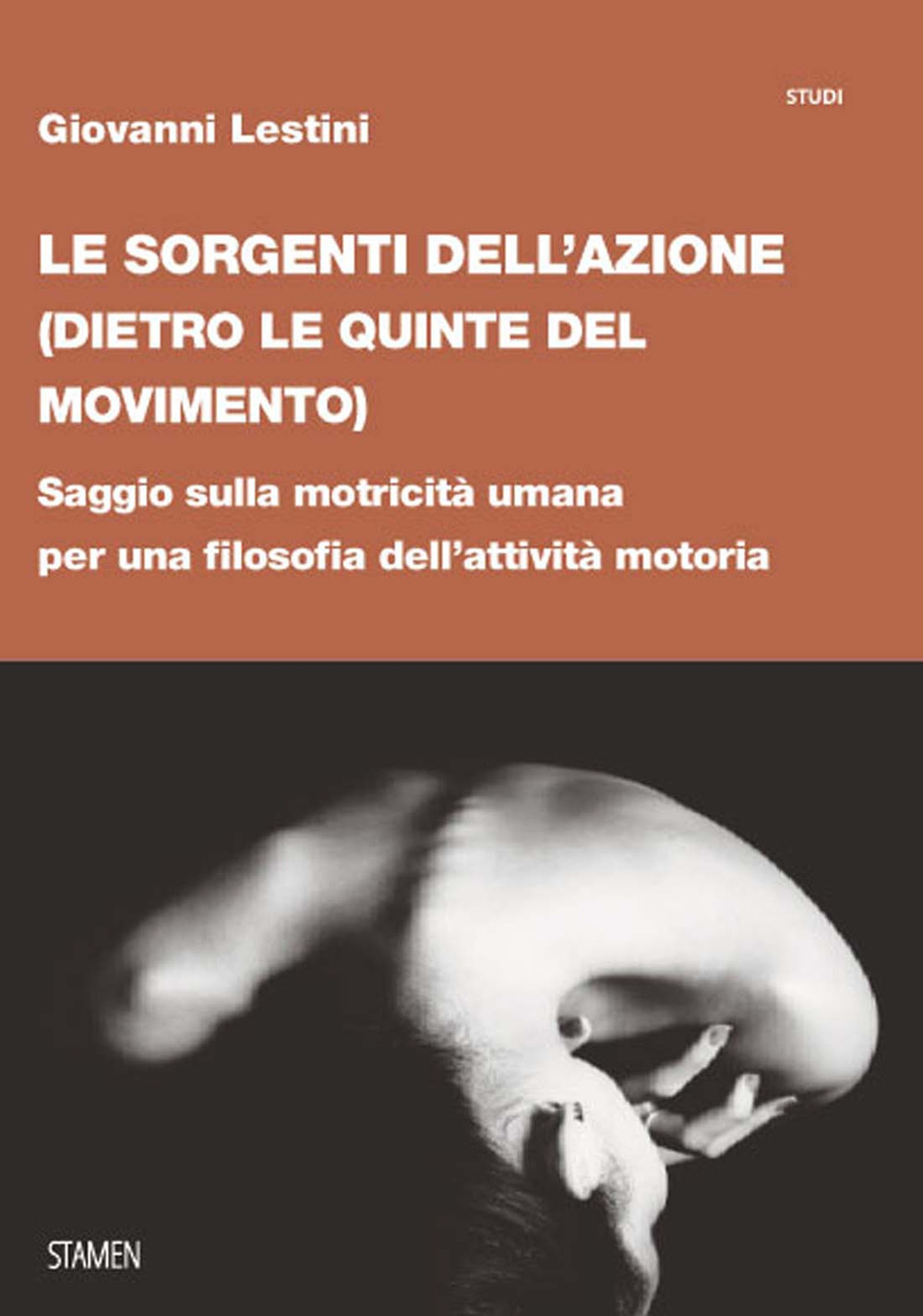Le sorgenti dell'azione (dietro le quinte del movimento). Saggio sulla motricità umana per una filosofia dell’attività motoria