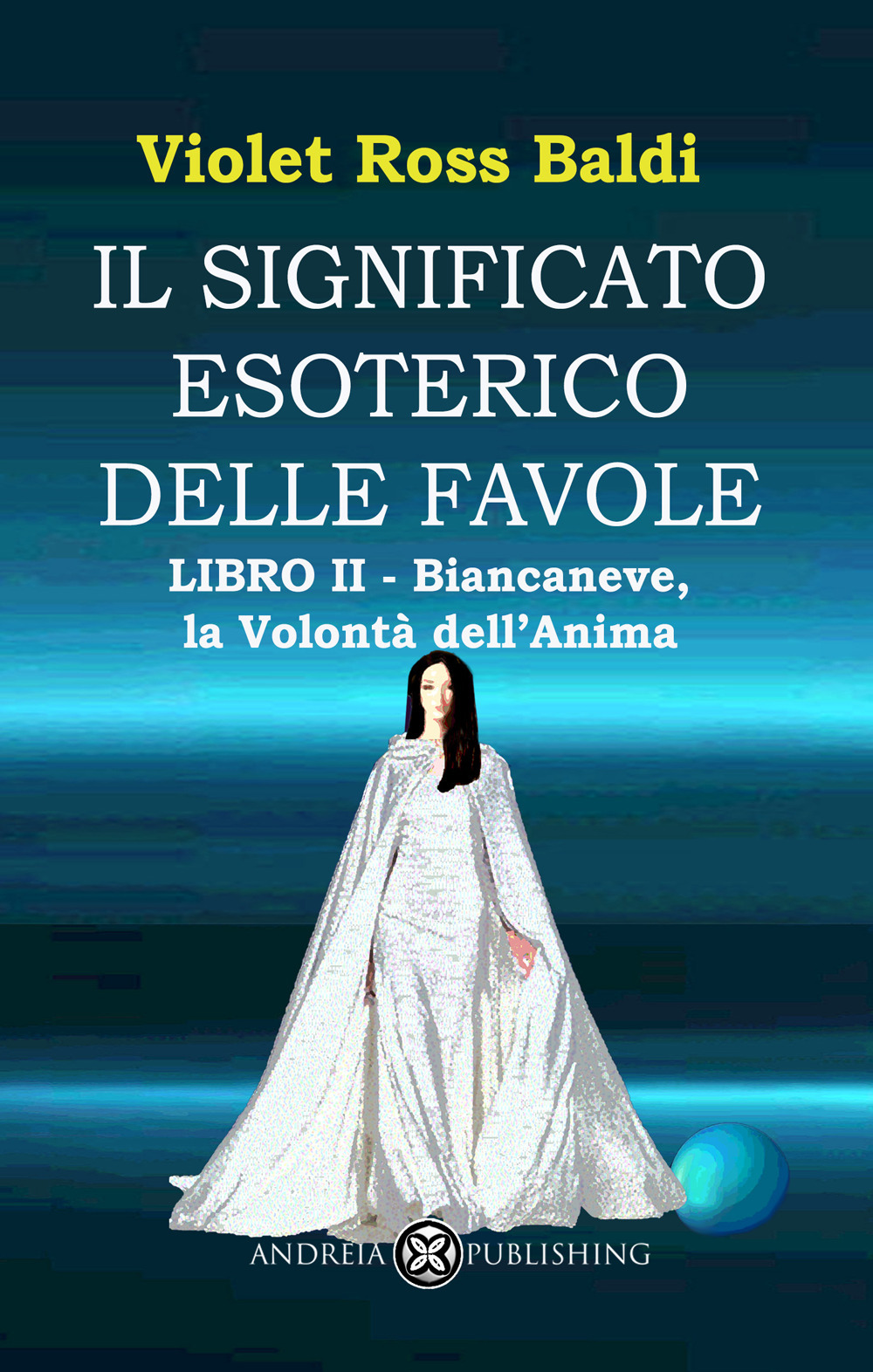 Il significato esoterico delle favole. Vol. 2: Biancaneve, la volontà dell'anima