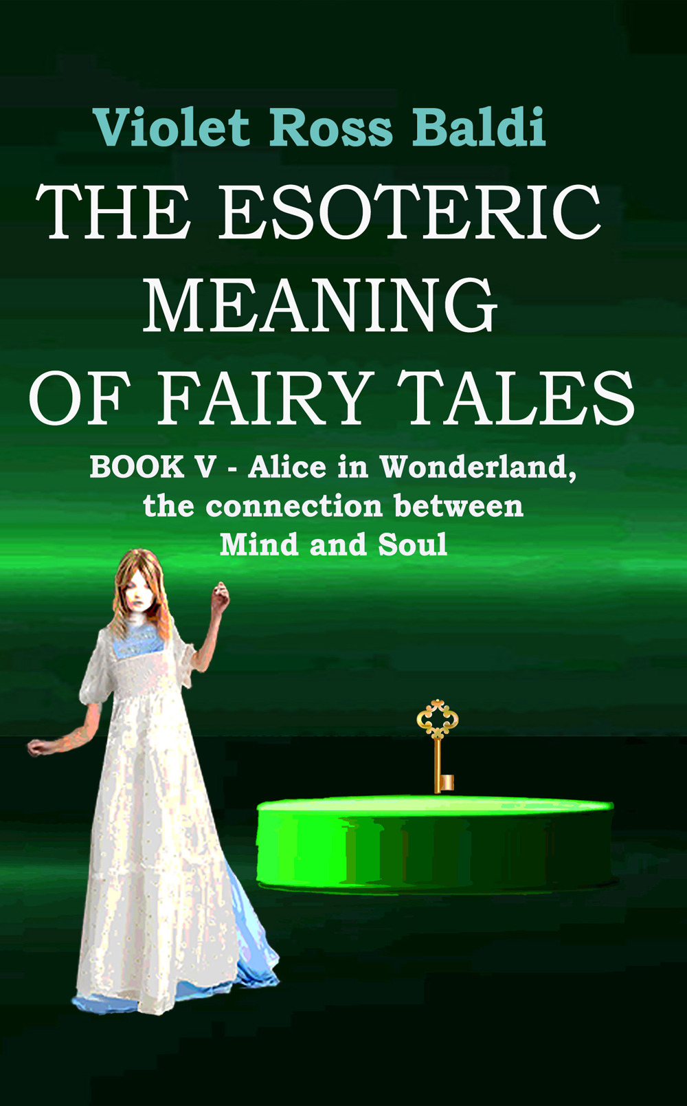 Il significato esoterico delle favole. Vol. 5: Alice nel paese delle meraviglie, l'unione di mente e anima