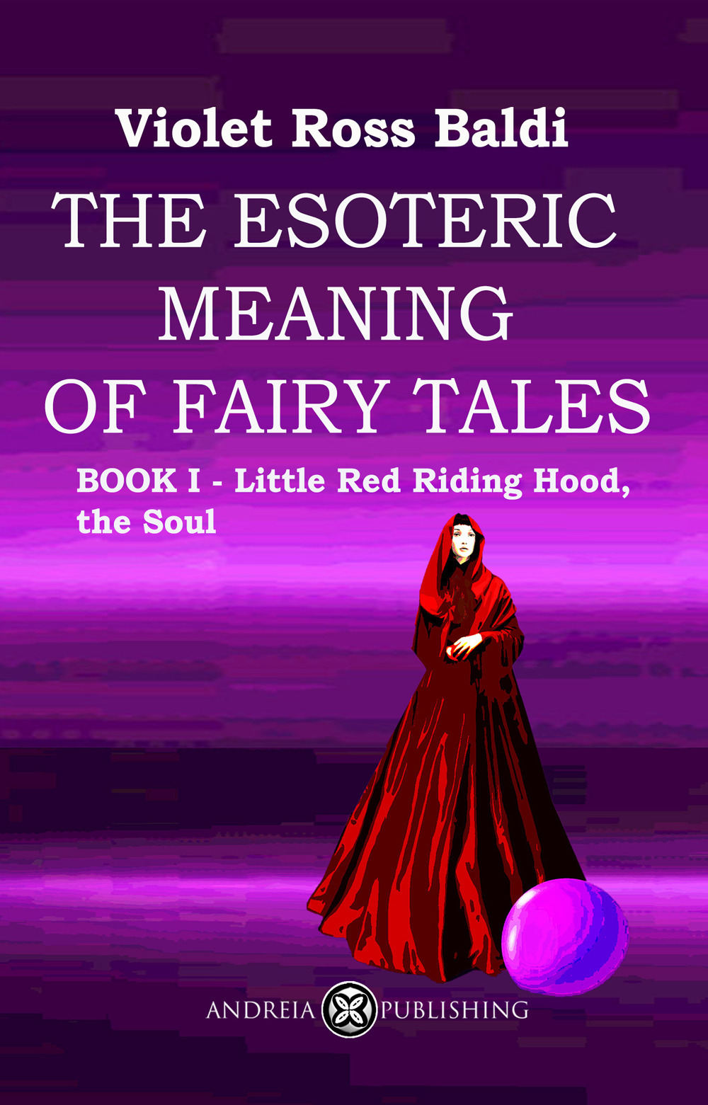 The esoteric meaning of fairy tales. Vol. 1: Little Red Riding Hood, the Soul