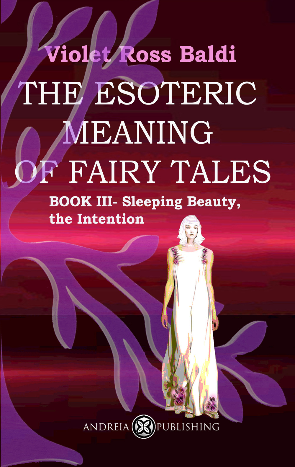 The esoteric meaning of fairy tales. Vol. 3: Sleeping Beauty, the Intention