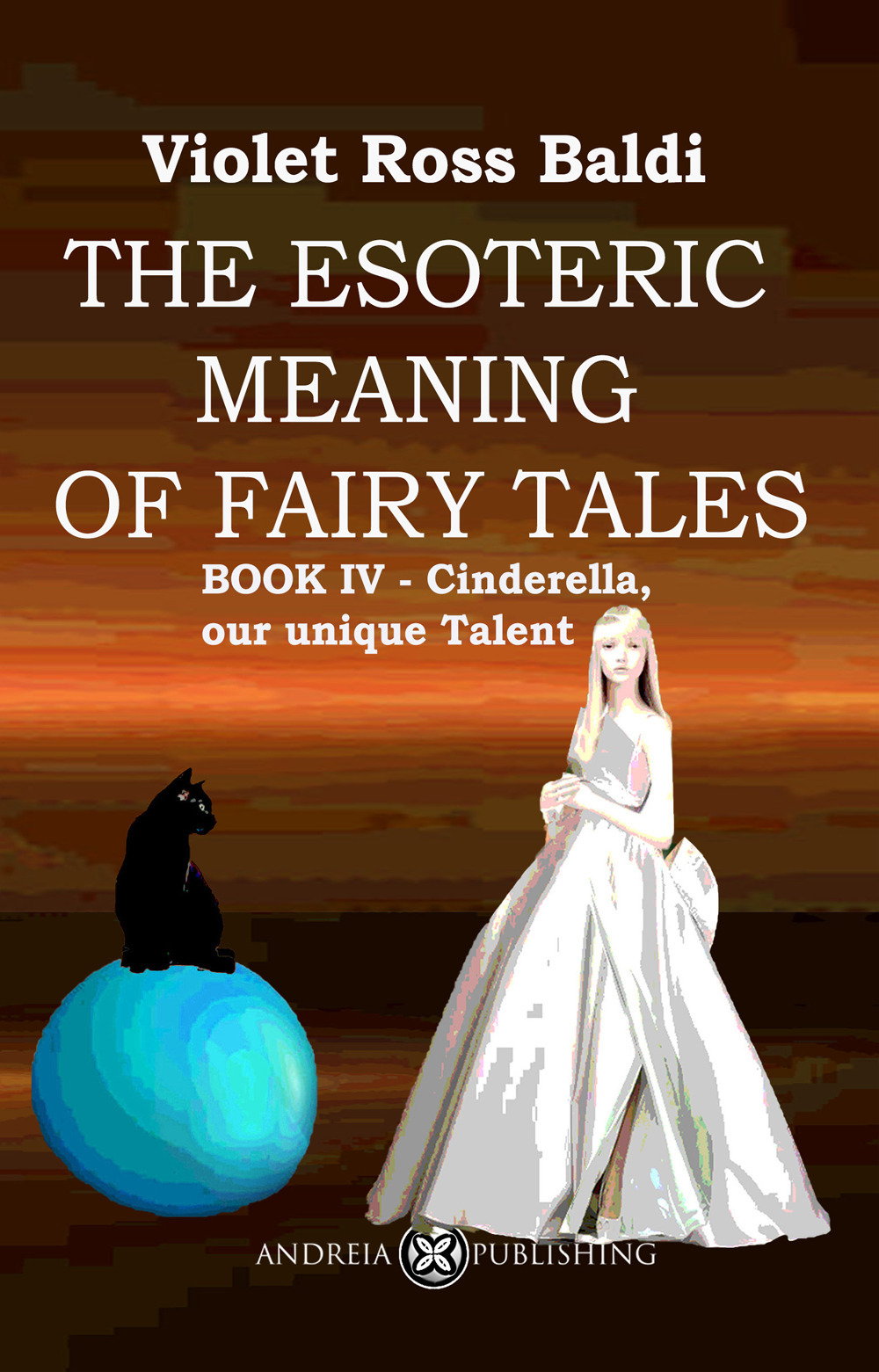 The esoteric meaning of fairy tales. Vol. 4: Cinderella, our unique Talent