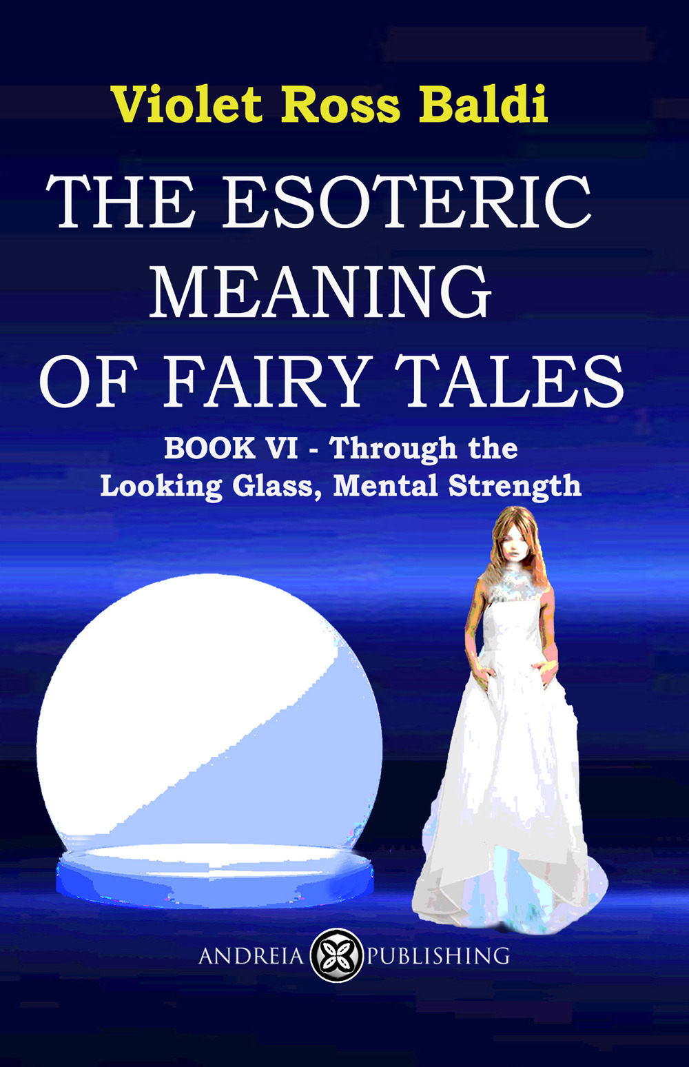 The esoteric meaning of fairy tales. Vol. 6: Through the Looking Glass, Mental Strength