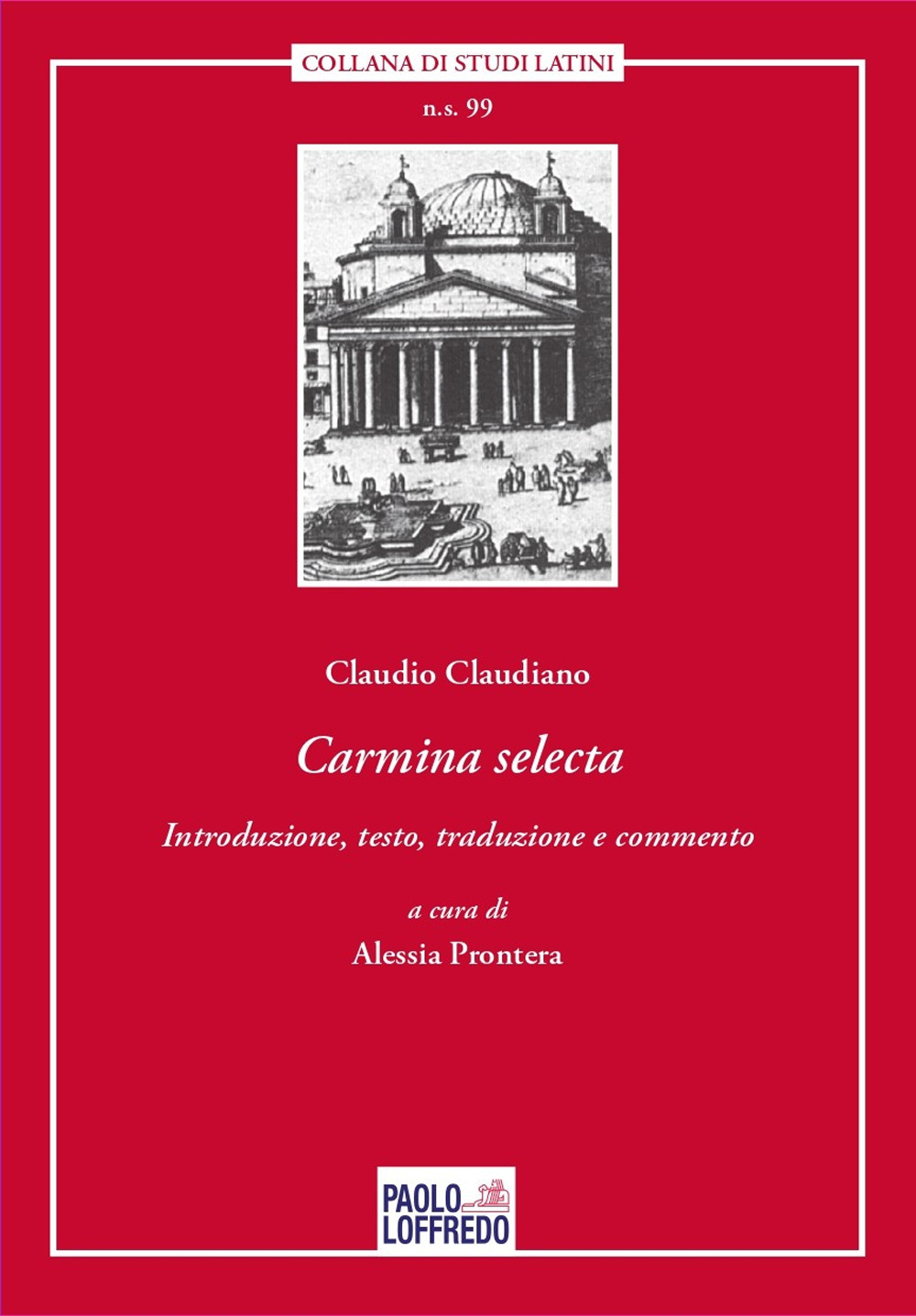 Carmina selecta. Claudio Claudiano. Introduzione, testo, traduzione e commento di Alessia Prontera