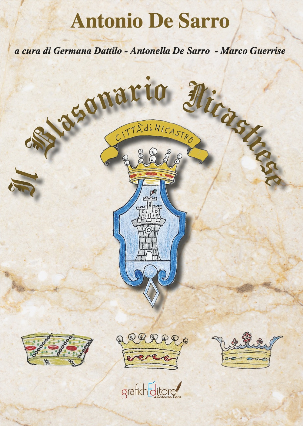 Blasonario Nicastrese. Profilo di alcune famiglie nobili e notabili, estinte e fiorenti, vissute in Nicastro tra il 1500 e il 1800