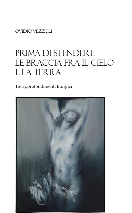Prima di stendere le braccia fra il cielo e la terra. Tre approfondimenti liturgici