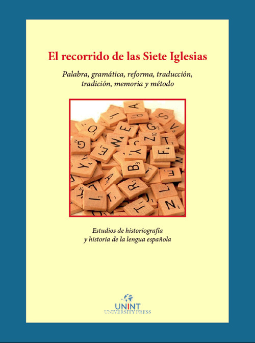 El recorrido de las siete iglesias palabra, gramática, reforma, traducción, tradición, memoria y método. Estudios de historiografía e historia de la lengua española