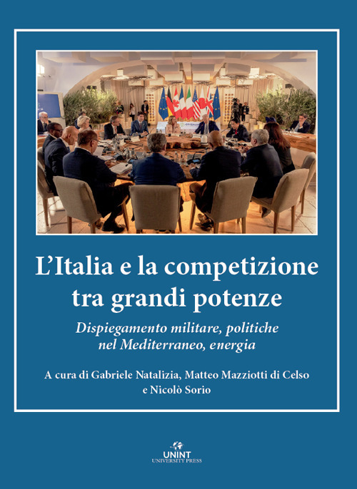 L'Italia e la competizione tra grandi potenze. Dispiegamento militare, politiche nel Mediterraneo, energia