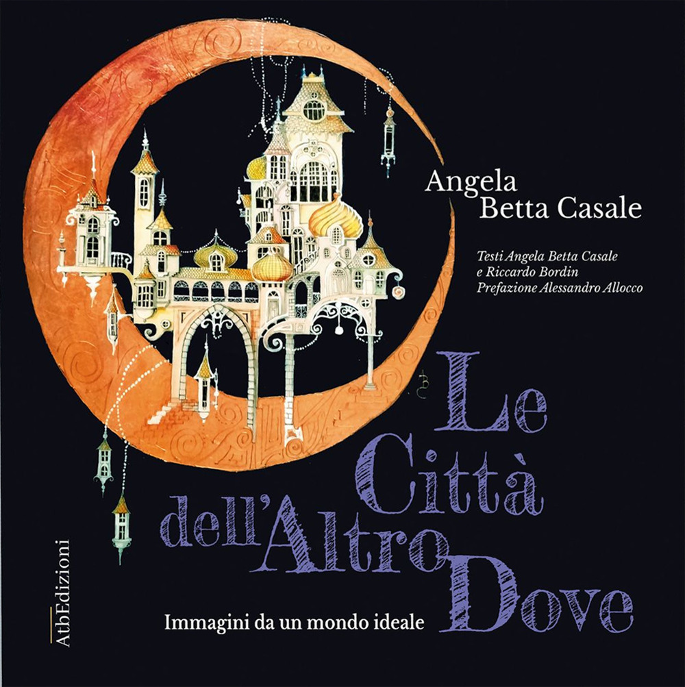 Le città dell'AtroDove. Immagini da un mondo ideale